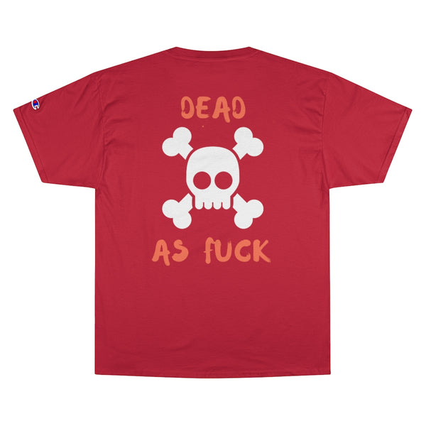 Dead As Fuck Champion T-Shirt