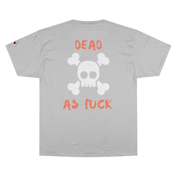 Dead As Fuck Champion T-Shirt